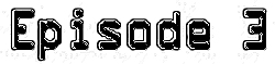 Episode 3